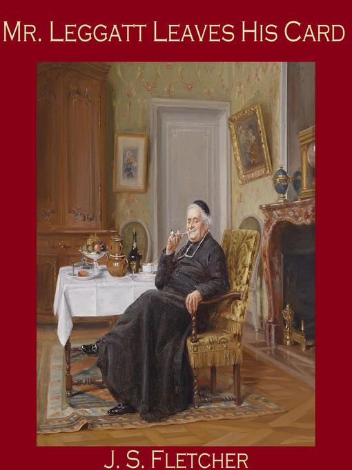 Title details for Mr. Leggatt Leaves His Card by J. S. Fletcher - Wait list